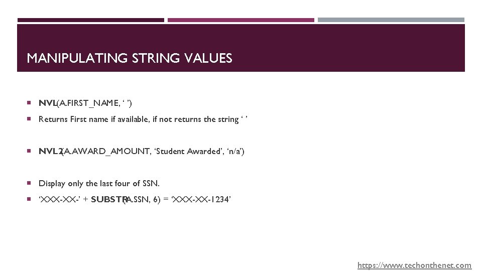 MANIPULATING STRING VALUES NVL(A. FIRST_NAME, ‘ ’) Returns First name if available, if not