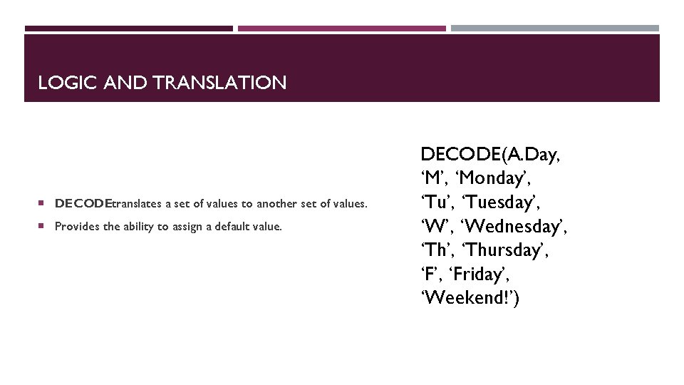 LOGIC AND TRANSLATION DECODEtranslates a set of values to another set of values. Provides