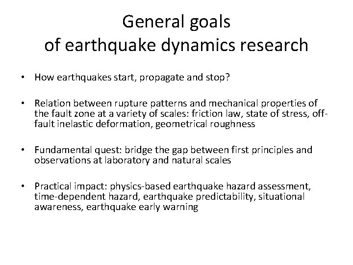 General goals of earthquake dynamics research • How earthquakes start, propagate and stop? •