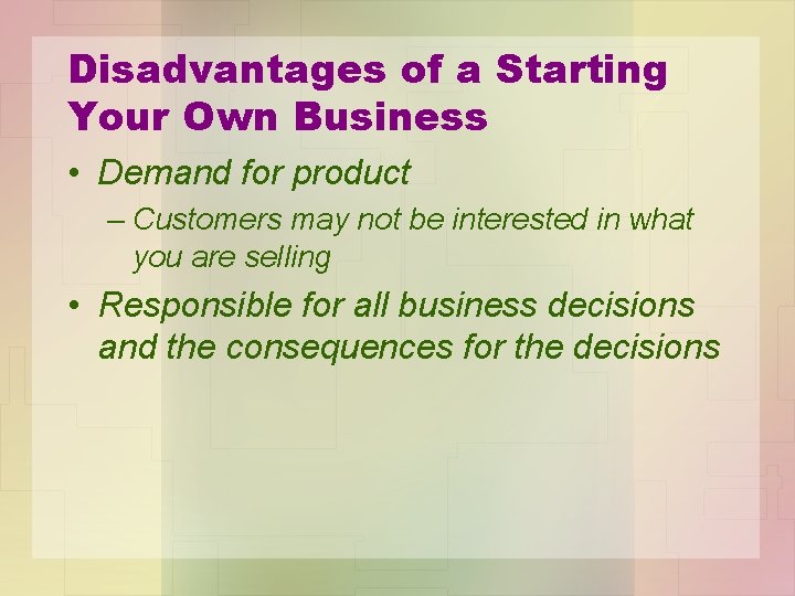 Disadvantages of a Starting Your Own Business • Demand for product – Customers may