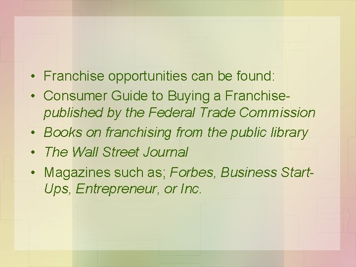  • Franchise opportunities can be found: • Consumer Guide to Buying a Franchisepublished