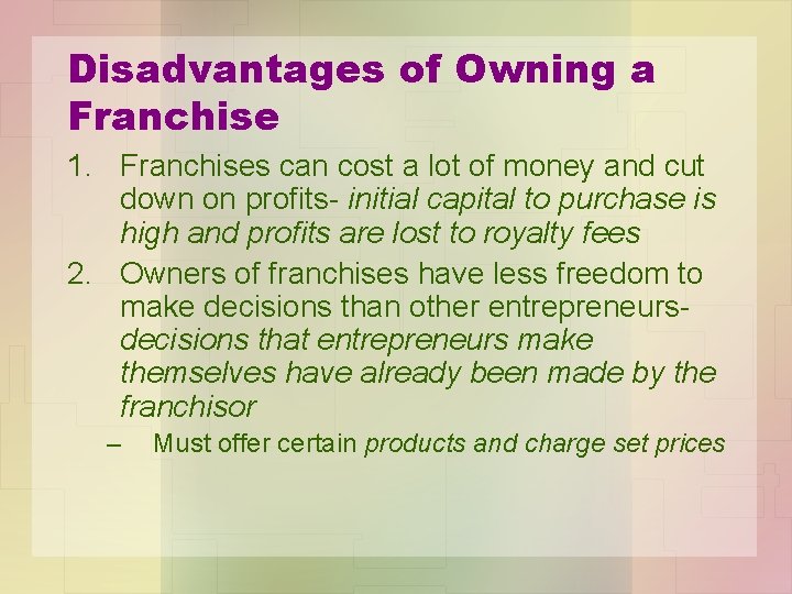 Disadvantages of Owning a Franchise 1. Franchises can cost a lot of money and