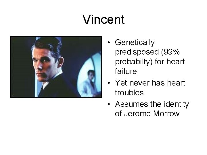 Vincent • Genetically predisposed (99% probabilty) for heart failure • Yet never has heart
