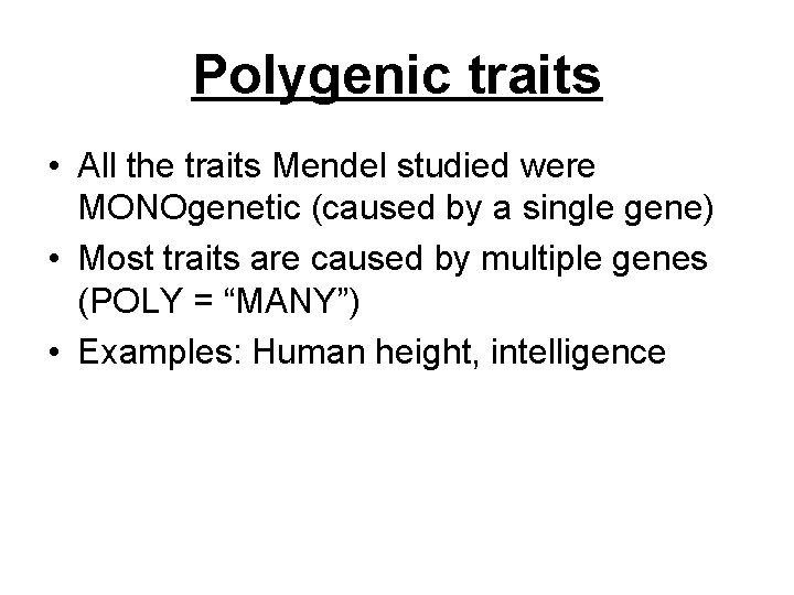 Polygenic traits • All the traits Mendel studied were MONOgenetic (caused by a single
