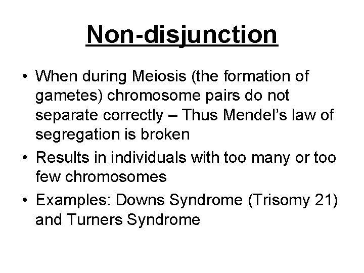 Non-disjunction • When during Meiosis (the formation of gametes) chromosome pairs do not separate
