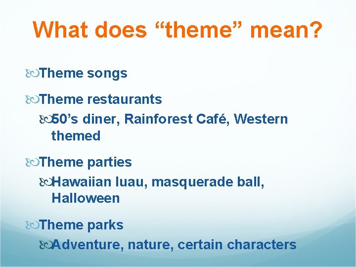 What does “theme” mean? Theme songs Theme restaurants 50’s diner, Rainforest Café, Western themed