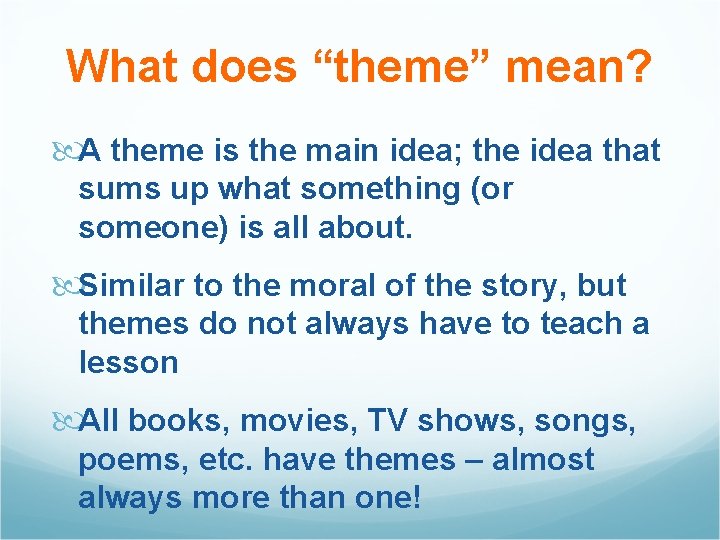 What does “theme” mean? A theme is the main idea; the idea that sums