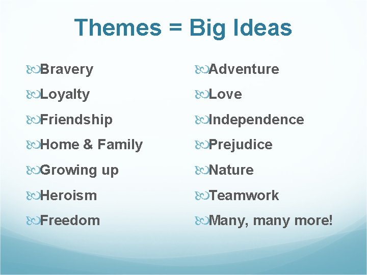 Themes = Big Ideas Bravery Adventure Loyalty Love Friendship Independence Home & Family Prejudice