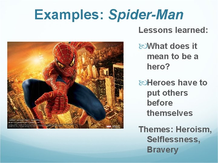 Examples: Spider-Man Lessons learned: What does it mean to be a hero? Heroes have