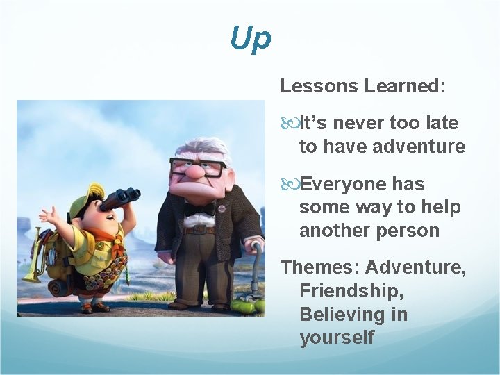 Up Lessons Learned: It’s never too late to have adventure Everyone has some way