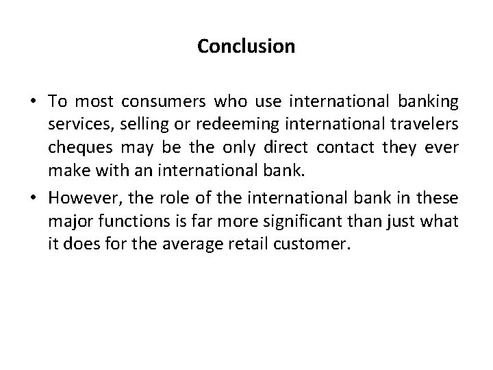 Conclusion • To most consumers who use international banking services, selling or redeeming international