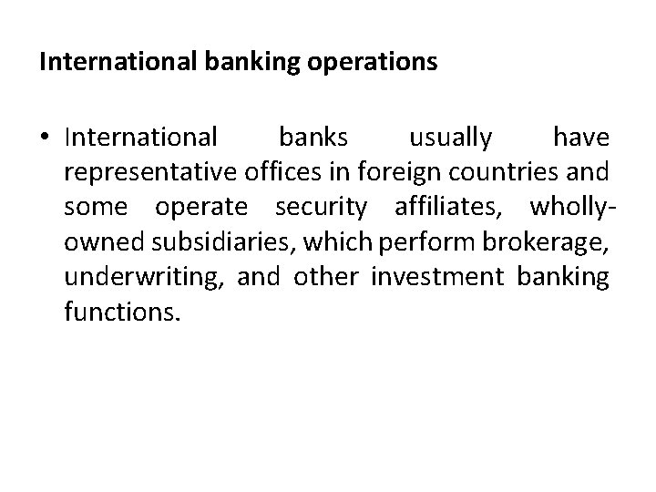 International banking operations • International banks usually have representative offices in foreign countries and