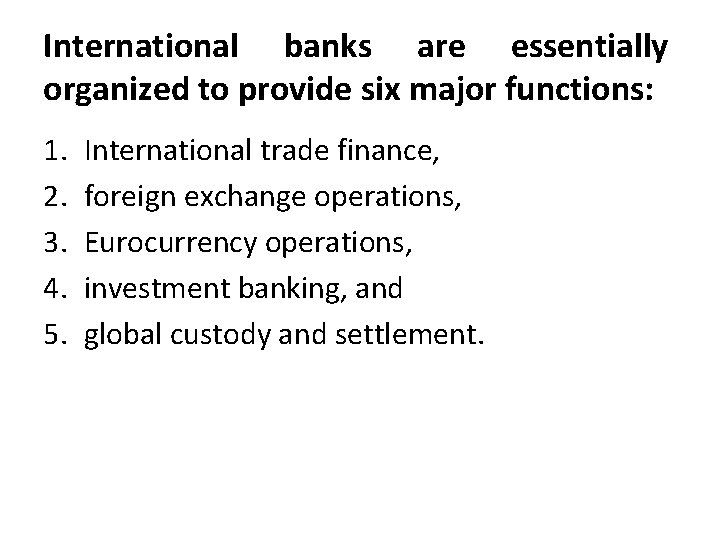 International banks are essentially organized to provide six major functions: 1. 2. 3. 4.