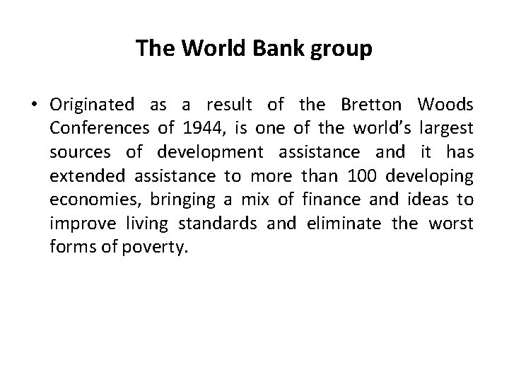 The World Bank group • Originated as a result of the Bretton Woods Conferences