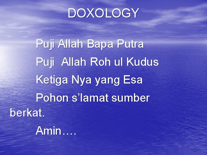 DOXOLOGY Puji Allah Bapa Putra Puji Allah Roh ul Kudus Ketiga Nya yang Esa