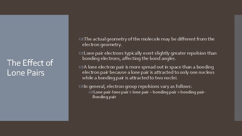 The actual geometry of the molecule may be different from the electron geometry.  The actual geometry of the molecule may be different from the electron geometry.