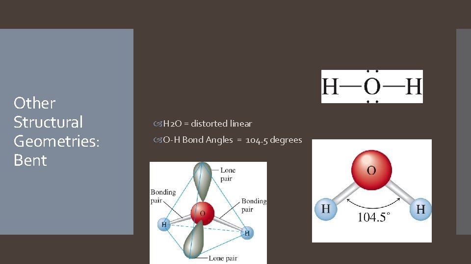 Other Structural Geometries: Bent H 2 O = distorted linear O-H Bond Angles = Other Structural Geometries: Bent H 2 O = distorted linear O-H Bond Angles =