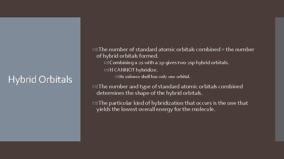 The number of standard atomic orbitals combined = the number of hybrid orbitals  The number of standard atomic orbitals combined = the number of hybrid orbitals
