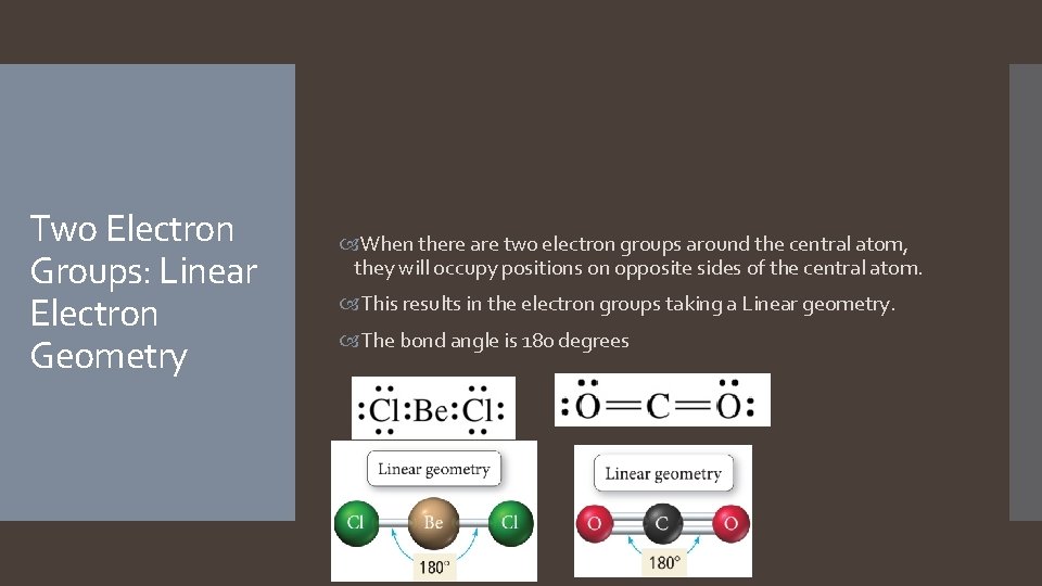Two Electron Groups: Linear Electron Geometry When there are two electron groups around the Two Electron Groups: Linear Electron Geometry When there are two electron groups around the