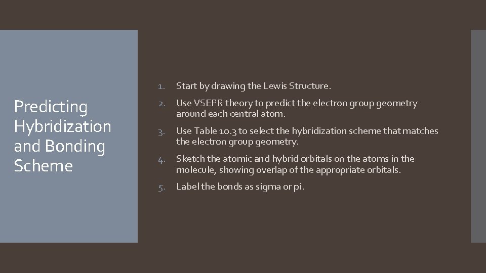 1. Predicting Hybridization and Bonding Scheme Start by drawing the Lewis Structure. 2. Use 1. Predicting Hybridization and Bonding Scheme Start by drawing the Lewis Structure. 2. Use