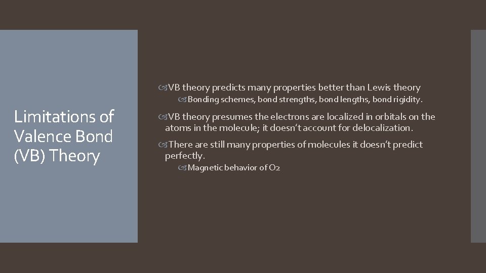 VB theory predicts many properties better than Lewis theory Bonding schemes, bond strengths,  VB theory predicts many properties better than Lewis theory Bonding schemes, bond strengths,