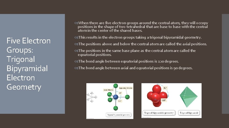 When there are five electron groups around the central atom, they will occupy  When there are five electron groups around the central atom, they will occupy