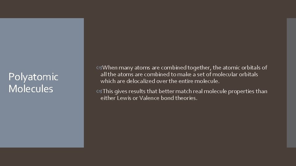 Polyatomic Molecules When many atoms are combined together, the atomic orbitals of all the Polyatomic Molecules When many atoms are combined together, the atomic orbitals of all the