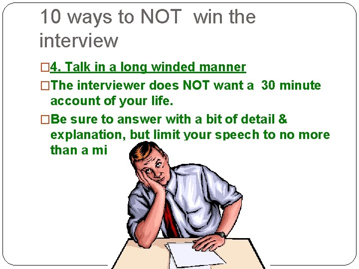 10 ways to NOT win the interview � 4. Talk in a long winded