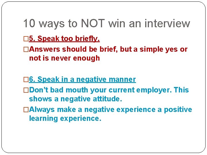 10 ways to NOT win an interview � 5. Speak too briefly. �Answers should