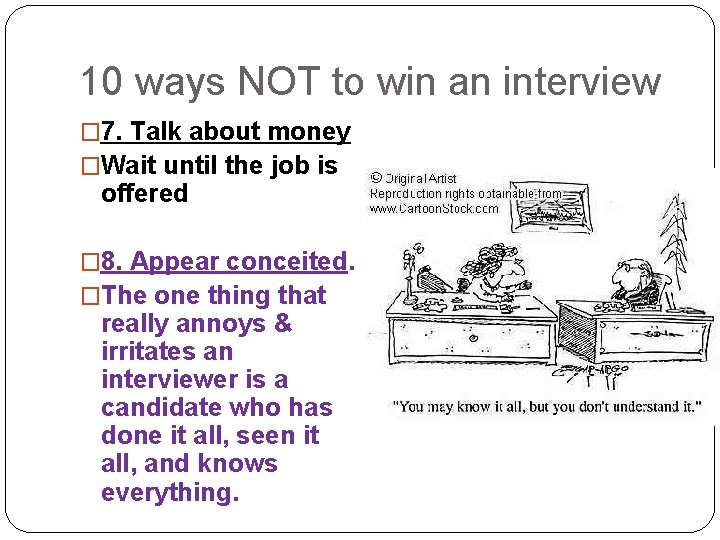 10 ways NOT to win an interview � 7. Talk about money �Wait until