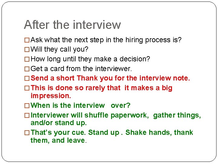 After the interview � Ask what the next step in the hiring process is?