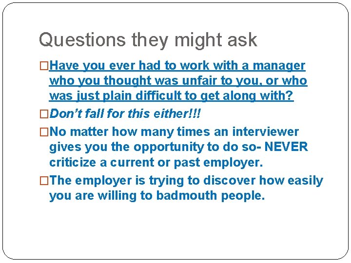 Questions they might ask �Have you ever had to work with a manager who