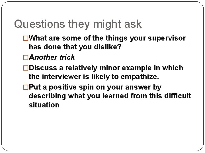Questions they might ask �What are some of the things your supervisor has done