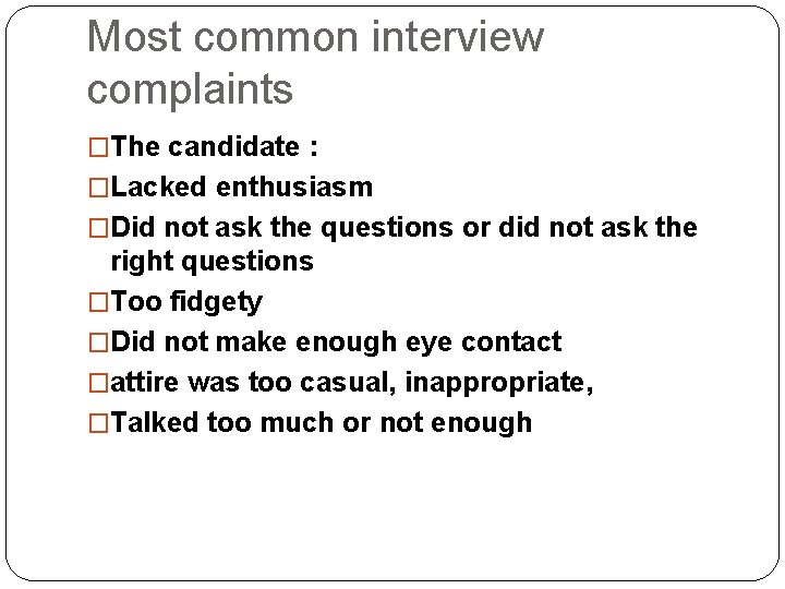 Most common interview complaints �The candidate : �Lacked enthusiasm �Did not ask the questions