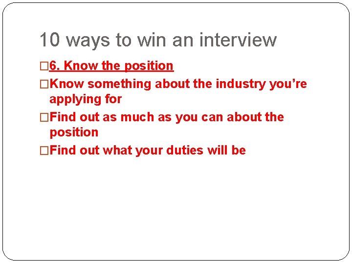 10 ways to win an interview � 6. Know the position �Know something about