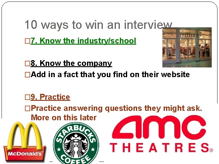 10 ways to win an interview � 7. Know the industry/school � 8. Know