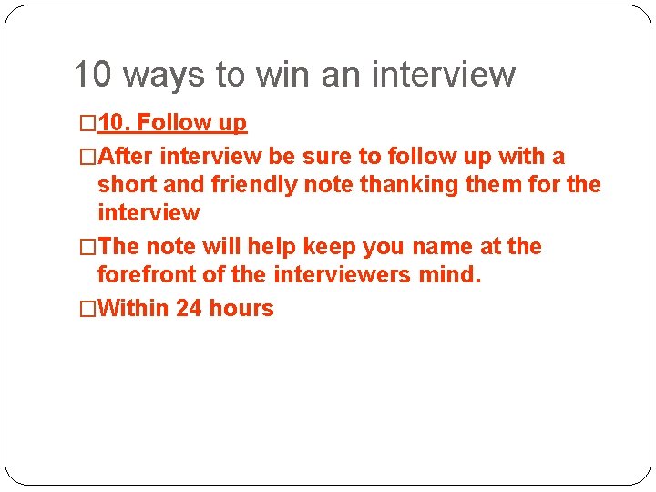 10 ways to win an interview � 10. Follow up �After interview be sure