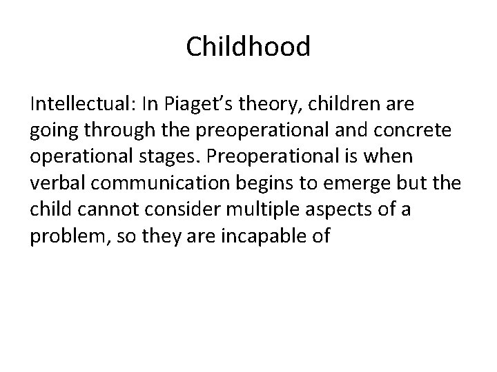 Childhood Intellectual: In Piaget’s theory, children are going through the preoperational and concrete operational