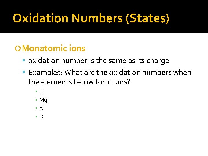 Oxidation Numbers (States) Monatomic ions oxidation number is the same as its charge Examples: