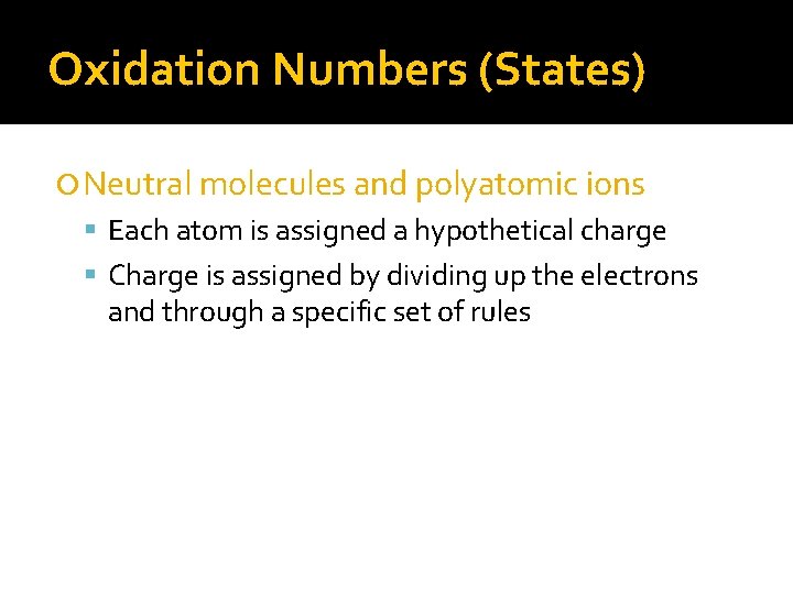 Oxidation Numbers (States) Neutral molecules and polyatomic ions Each atom is assigned a hypothetical