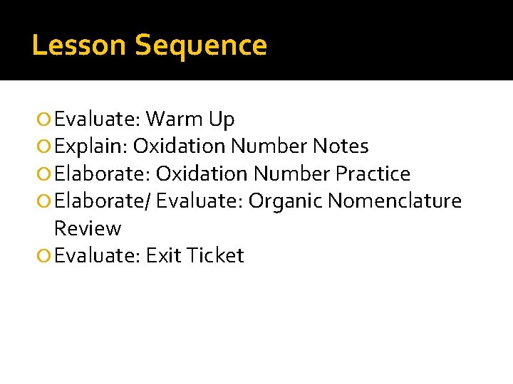 Lesson Sequence Evaluate: Warm Up Explain: Oxidation Number Notes Elaborate: Oxidation Number Practice Elaborate/