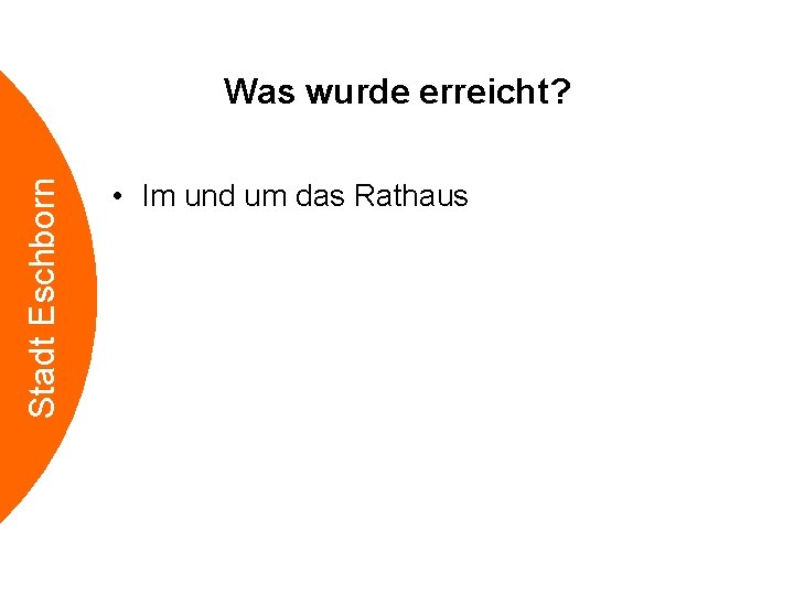 Stadt Eschborn Was wurde erreicht? • Im und um das Rathaus 