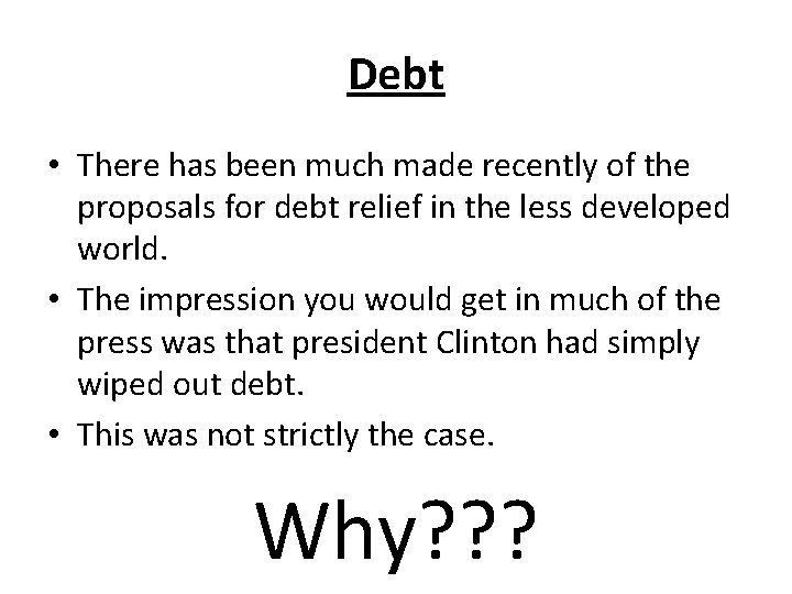 Debt • There has been much made recently of the proposals for debt relief