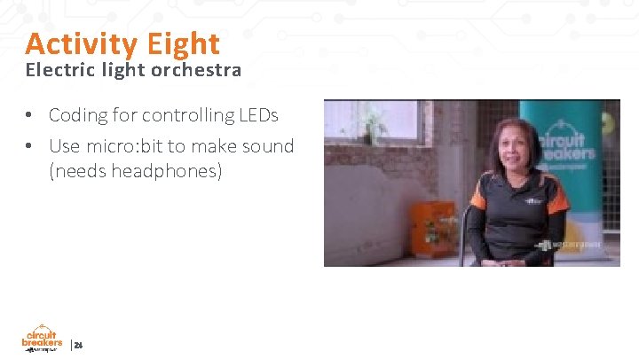 Activity Eight Electric light orchestra • Coding for controlling LEDs • Use micro: bit