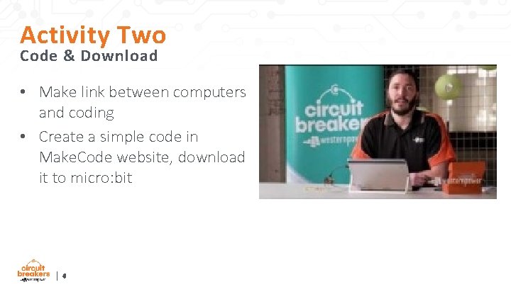 Activity Two Code & Download • Make link between computers and coding • Create