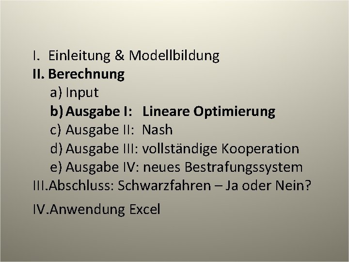 I. Einleitung & Modellbildung II. Berechnung a) Input b) Ausgabe I: Lineare Optimierung c)