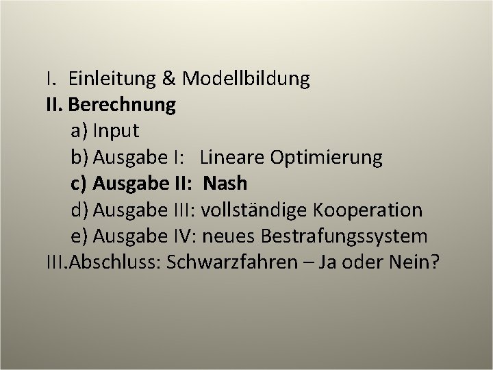 I. Einleitung & Modellbildung II. Berechnung a) Input b) Ausgabe I: Lineare Optimierung c)