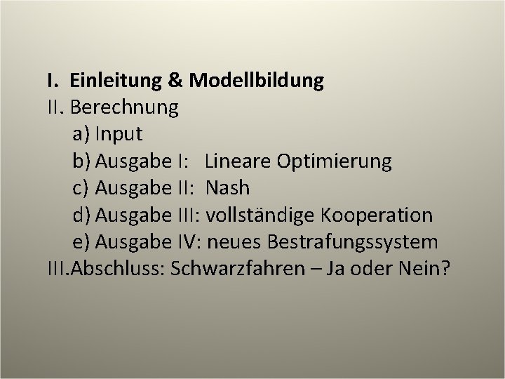 I. Einleitung & Modellbildung II. Berechnung a) Input b) Ausgabe I: Lineare Optimierung c)