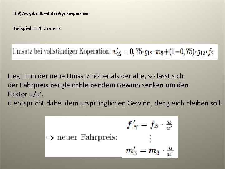 II. d) Ausgabe III: vollständige Kooperation Beispiel: t=1, Zone=2 Liegt nun der neue Umsatz