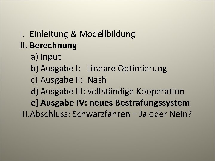 I. Einleitung & Modellbildung II. Berechnung a) Input b) Ausgabe I: Lineare Optimierung c)